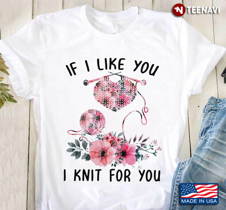 If I Like You I Knit For You Crochet Yarn And Flowers