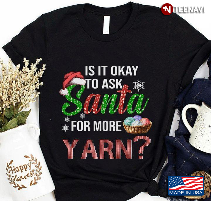 Is It Okay To Ask Santa For More Yarn Christmas