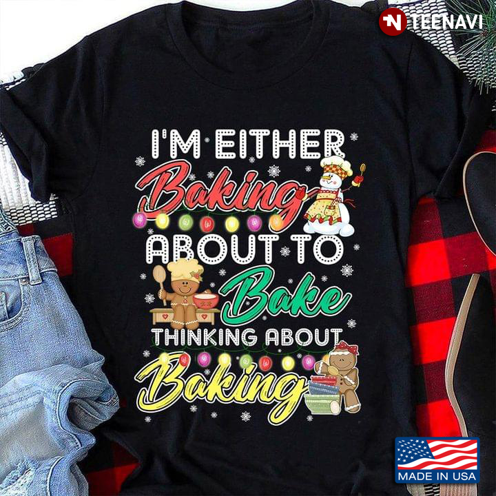 I’m Either Baking About To Bake Thinking About Baking Christmas