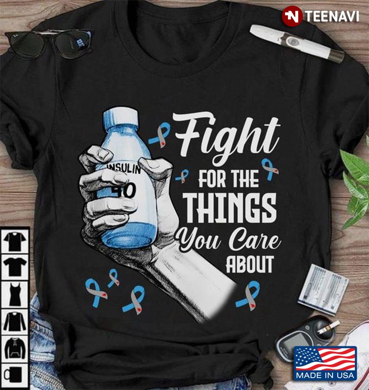 Fight For The Things You Care About Hand Holds Insulin 40