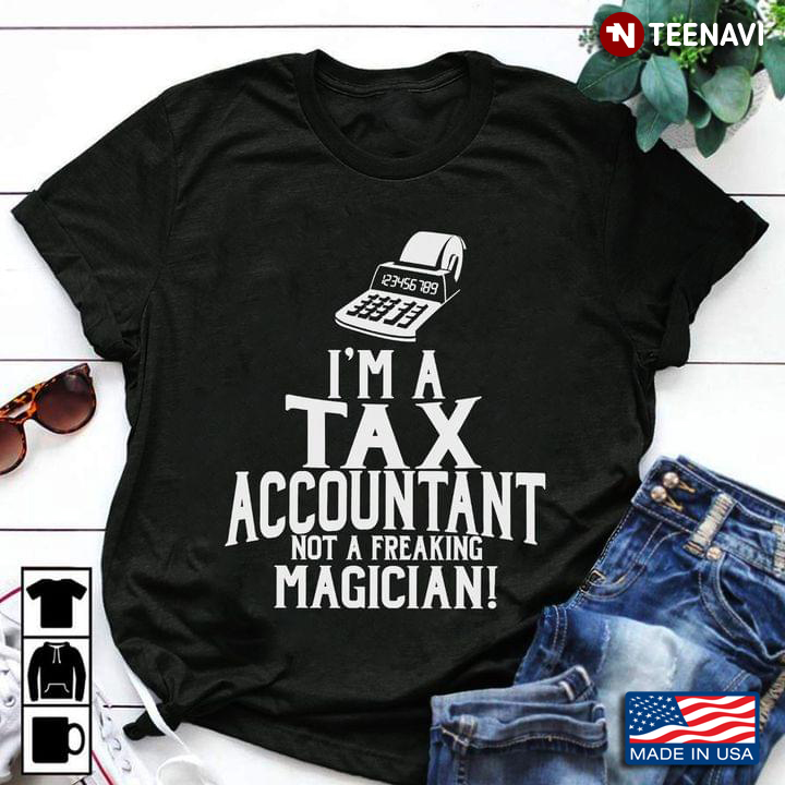 I’m A Tax Accountant Not A Freaking Magician
