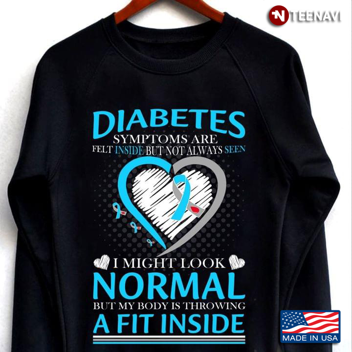 Diabetes Symptoms Are Felt Inside But Not Always Seen I Might Look Normal But My Body Is Throwing