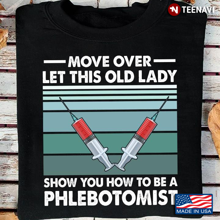 Move Over Let This Old Lady Show You How To Be A Phlebotomist Vintage