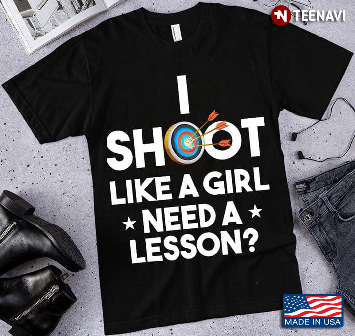 I Shoot Like A Girl Need A Lesson Archery