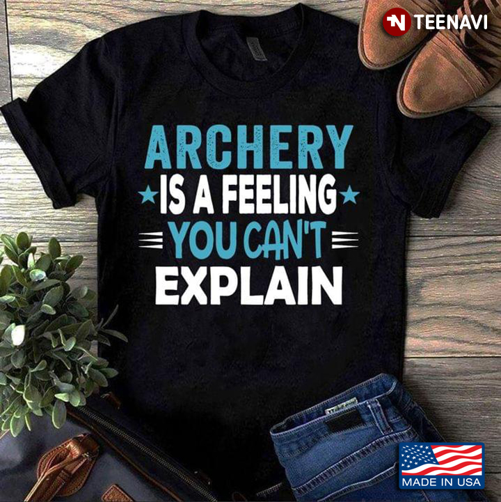 Archery Is A Feeling You Can't Explain
