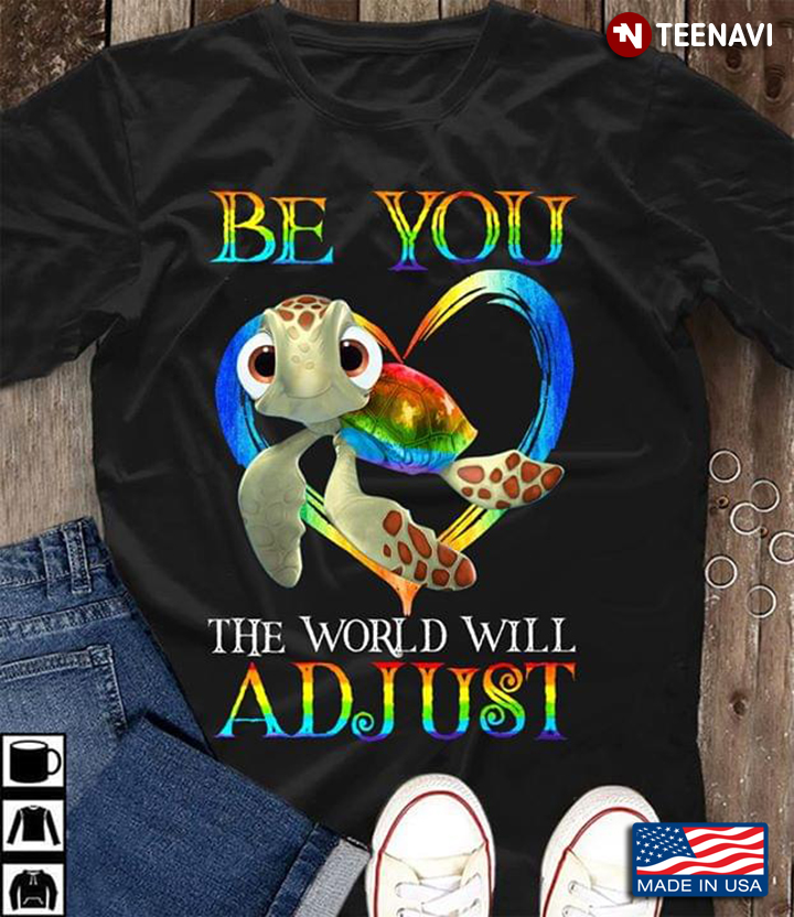 Be You The World Will Adjust Turtle With Heart