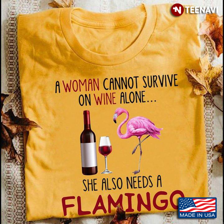A Woman Cannot Survive On Wine Alone She Also Needs A Flamingo