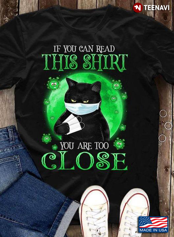 If You Can Read This Shirt You Are Too Close Black Cat With Facemasks And Coronavirus