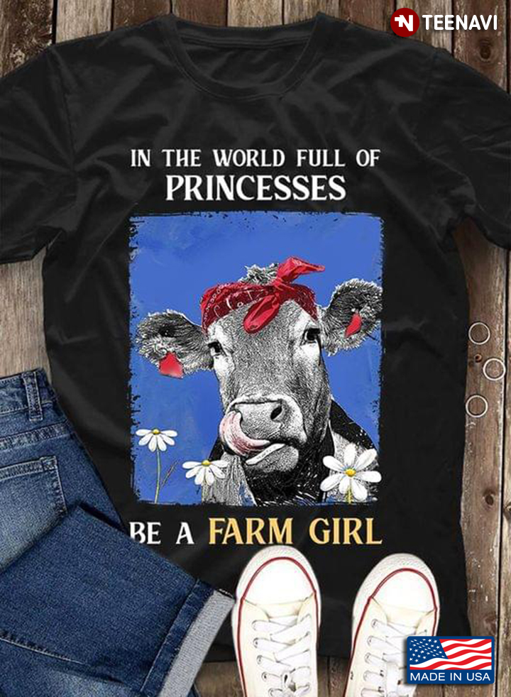 In The World Full Of Princesses Be A Farm Girl Cow With Bandana And Flowers