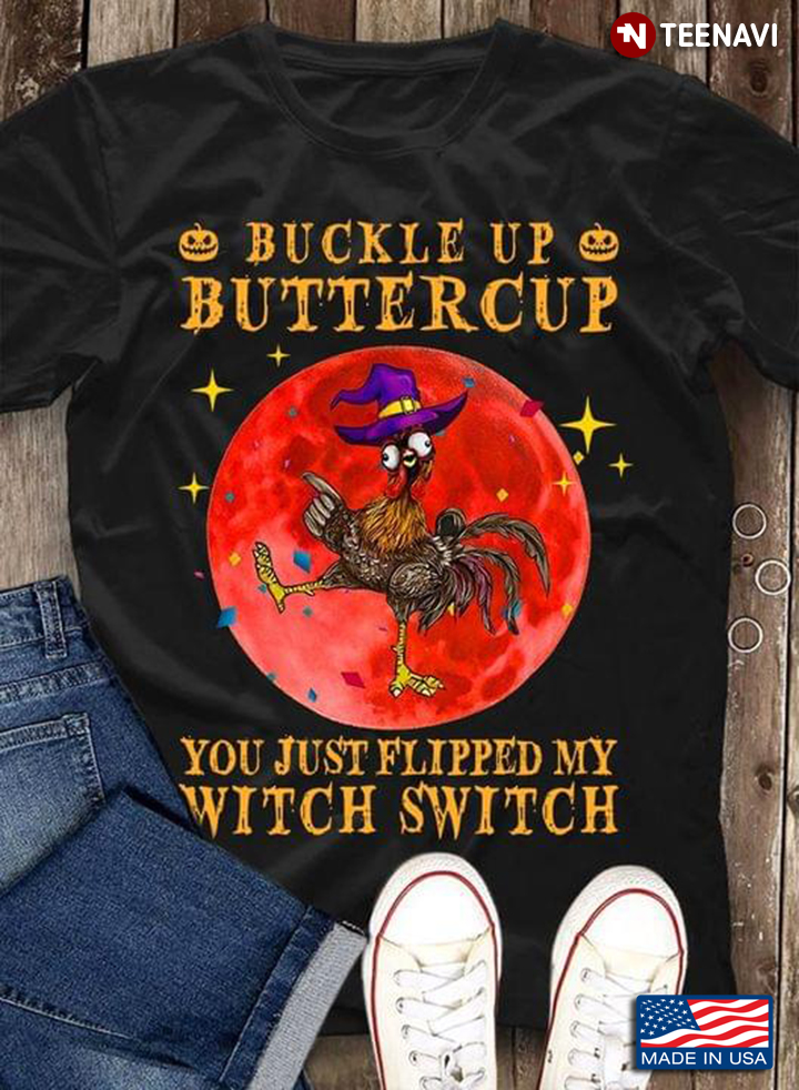 Buckle Up Butter Cup You Just Flipped My Witch Switch Heihei With Halloween Hat