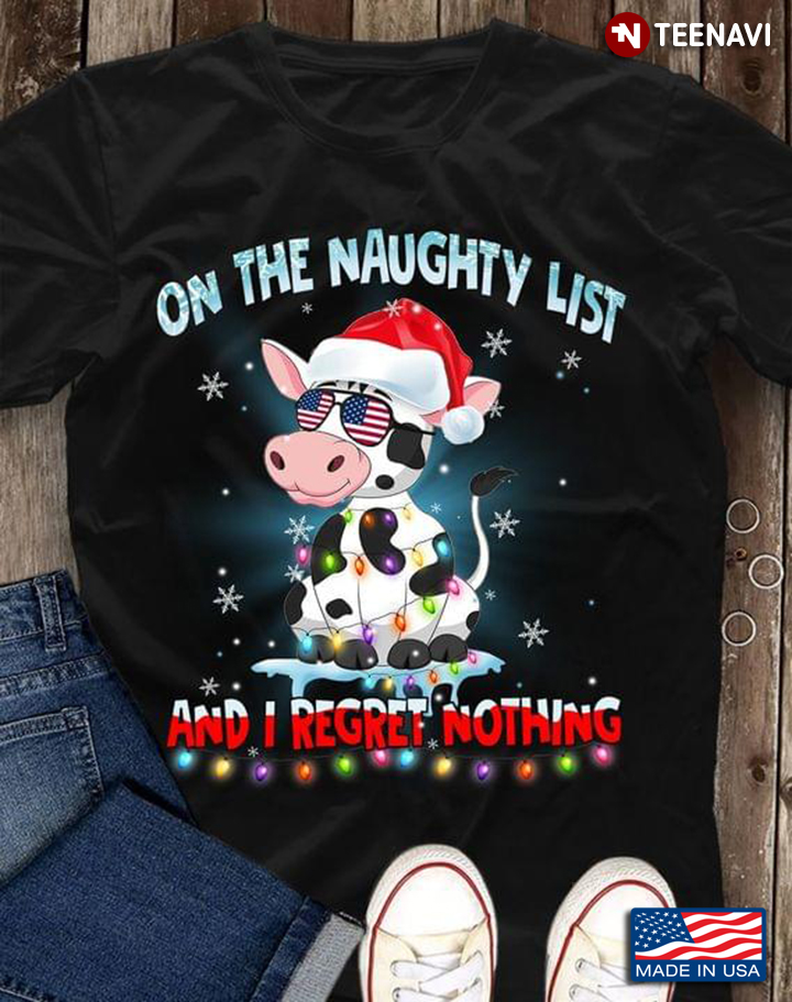 On The Naughty List And I Regret Nothing Cow With Christmas Hat American Flag Glasses