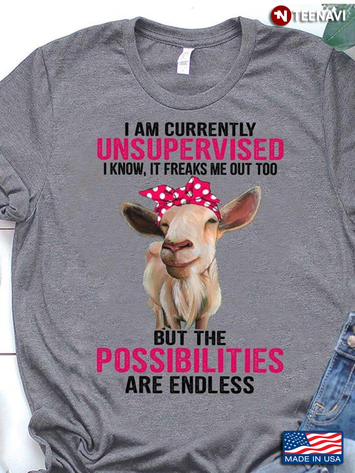 I Am Currently Unsupervised I Know It Freaks Me Out Too But The Possibilities Are Endless Cattle