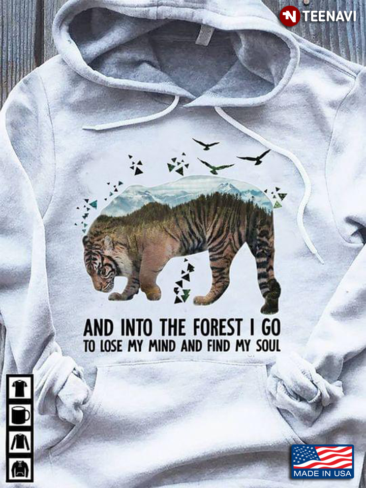 And Into The Forest I Go To Lose My Mind And Find My Soul Tiger