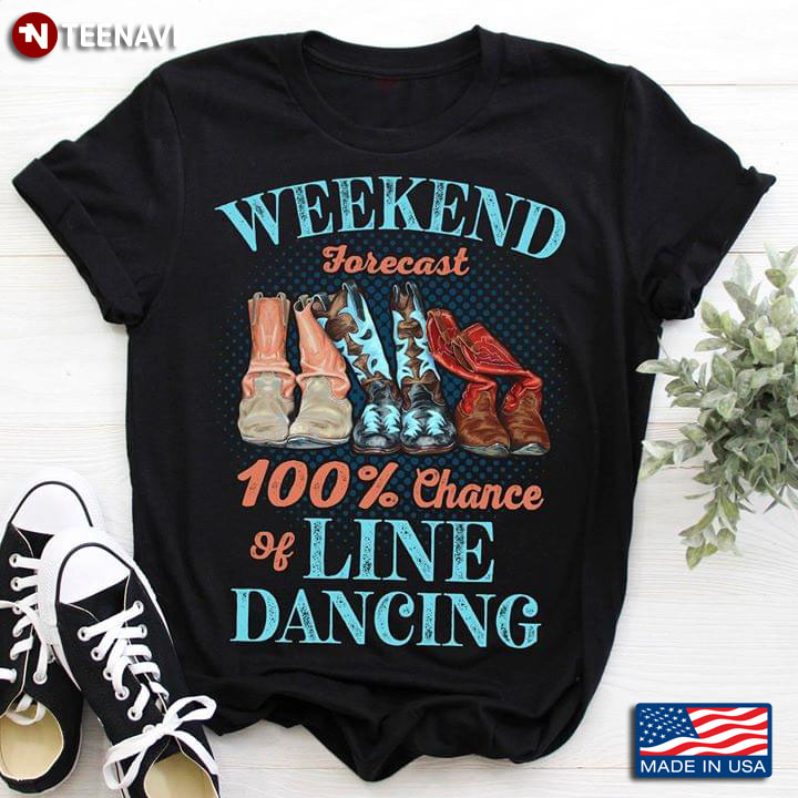 Weekend Forecast 100% Chance Of Line Dancing Boots