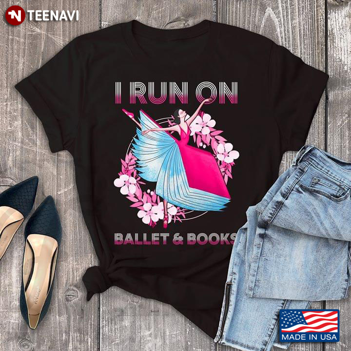 I Run On Ballet And Books With Flowers T-Shirt