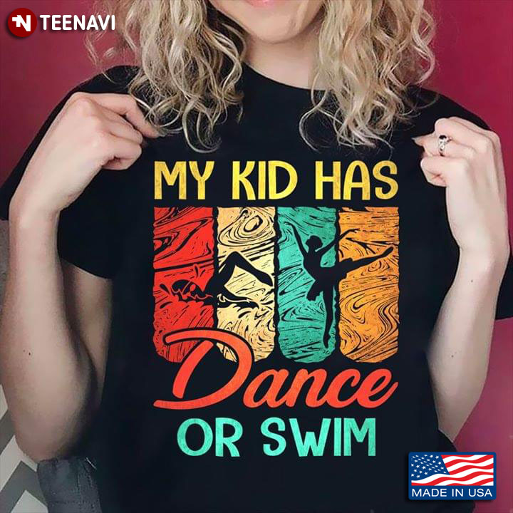 My Kid Has Dance Or Swim Ballerina And Swimmer