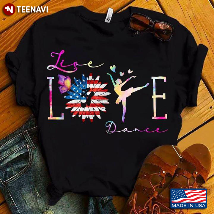 Live Love Dance American Flag Flower With Pointe Shoes Butterfly And Ballerina