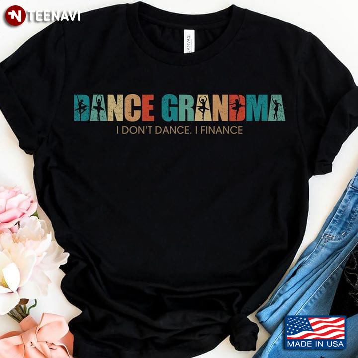 Dance Grandma I Don't Dance I Finance Ballet