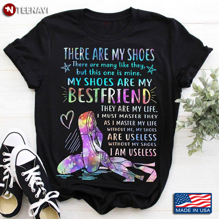 There Are My Shoes My Shoes Are My Bestfriend Ballet T-Shirt