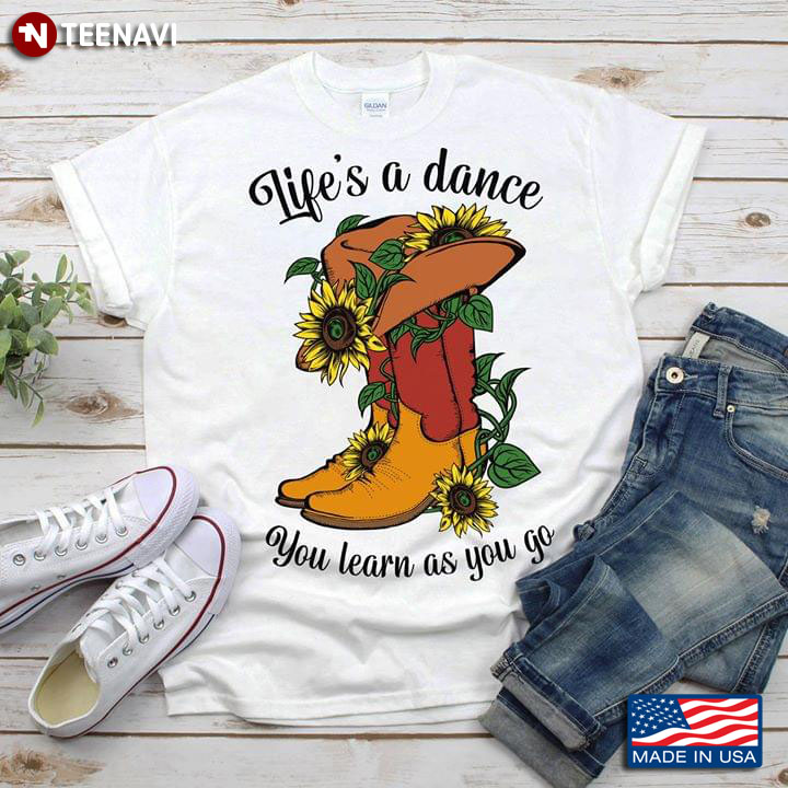 Life's A Dance You Learn As You Go Cowboy Boots And West Hat With Sunflowers