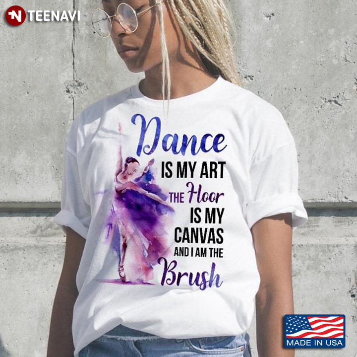 Dance Is My Art The Floor Is My Canvas And I Am The Brush Ballet