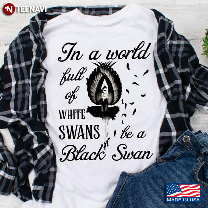 In A World Full Of White Swans Be A Black Swan