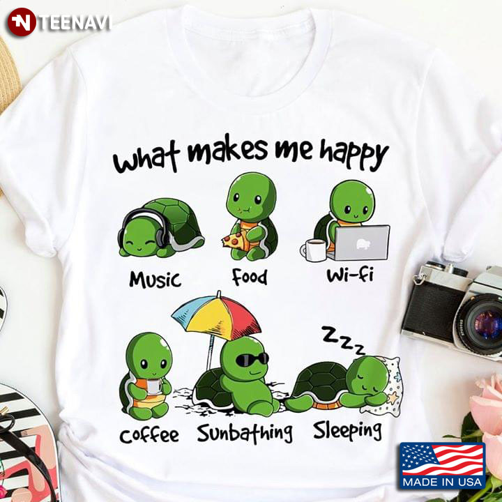 What Makes Me Happy Music Food Wifi Coffee Sunbathing Sleeping Turtle