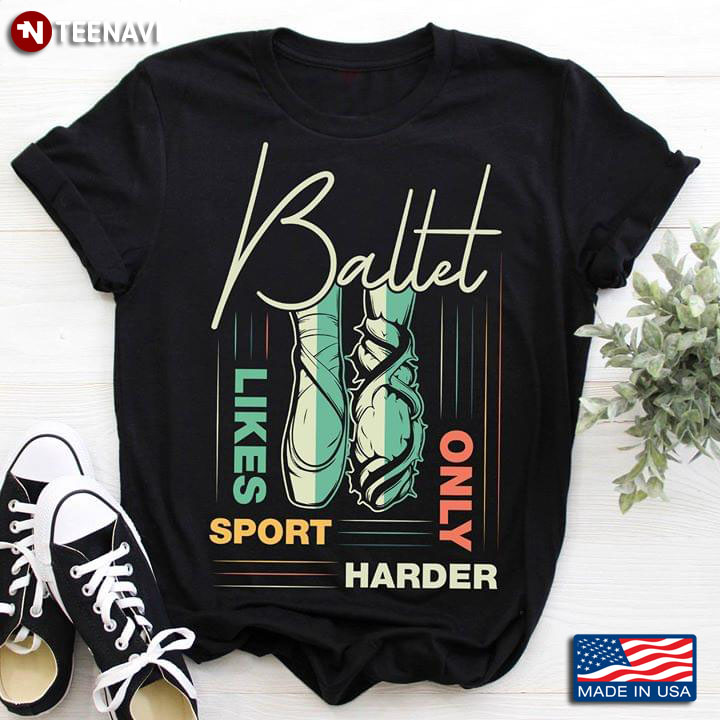 Ballet Likes Sport Only Harder Pointe Shoes T-Shirt