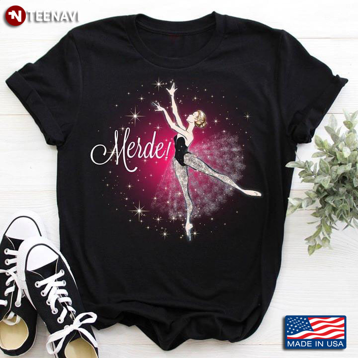 Merde Ballerina Is Dancing Ballet T-Shirt