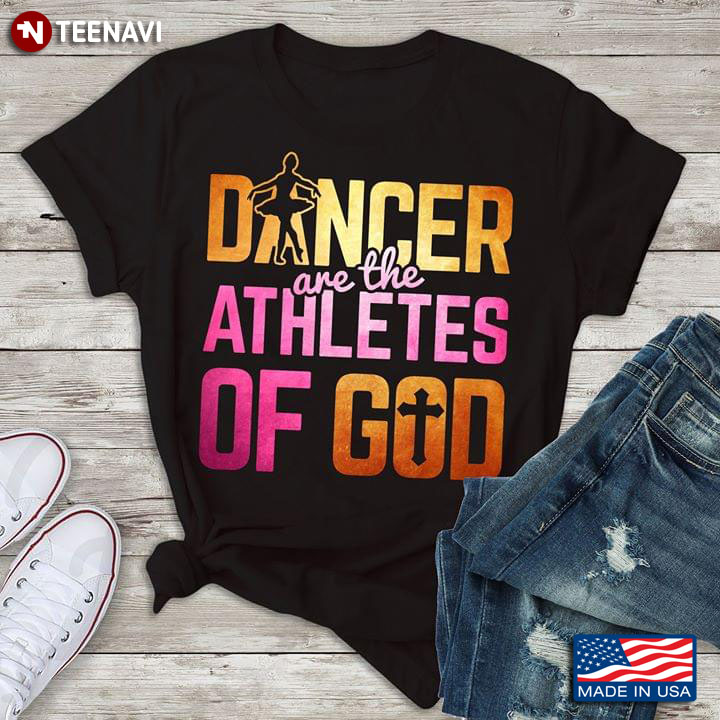 Dancer Are The Athletes Of God Ballet T-Shirt