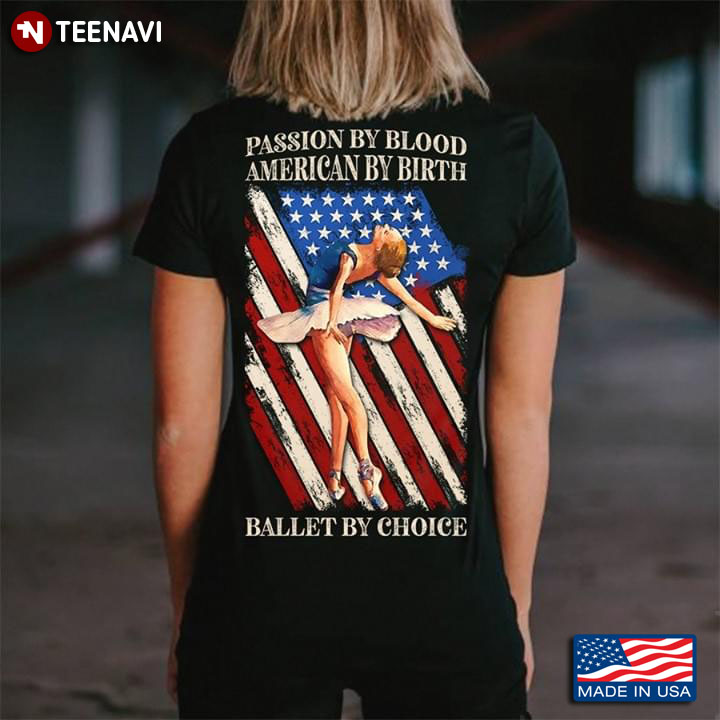 Passion By Blood American By Birth Ballet By Choice American Flag And Ballerina T-Shirt