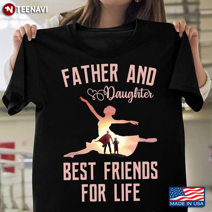 Father And Daughter Best Friends For Life Ballet T-Shirt