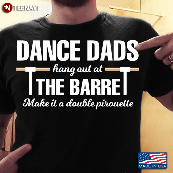 Dance Dads Hang Out At The Barre Make It A Double Pirouette