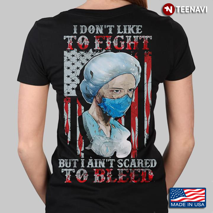 I Don't Like To Fight But I Ain't Scared To Bleed American Flag Doctor With Facemask Covid 19
