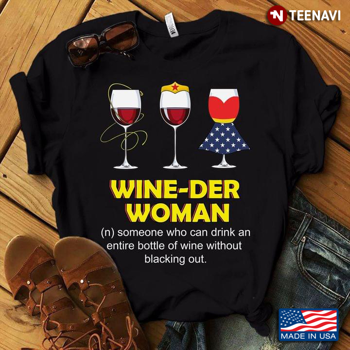 Wine-Der Woman Someone Who Can Drink An Entire Bottle Of Wine Without Blacking Out