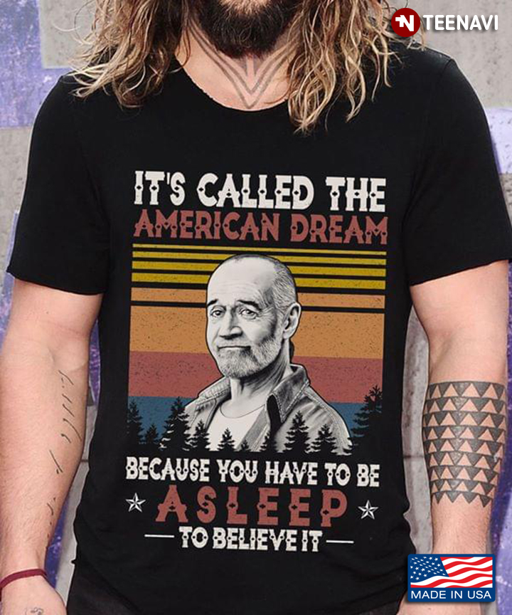 It's Called The American Dream Because You Have To Be Asleep To Believe It George Carlin Vintage