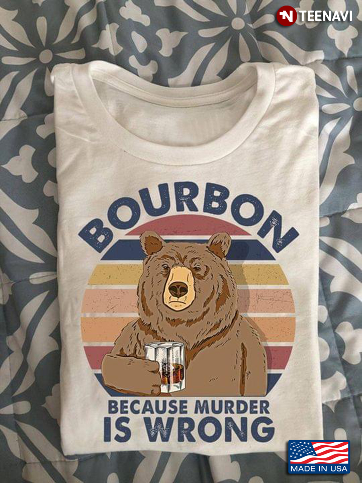 Bourbon Because Murder Is Wrong Bear Holds A Glass Of Bourbon Vintage