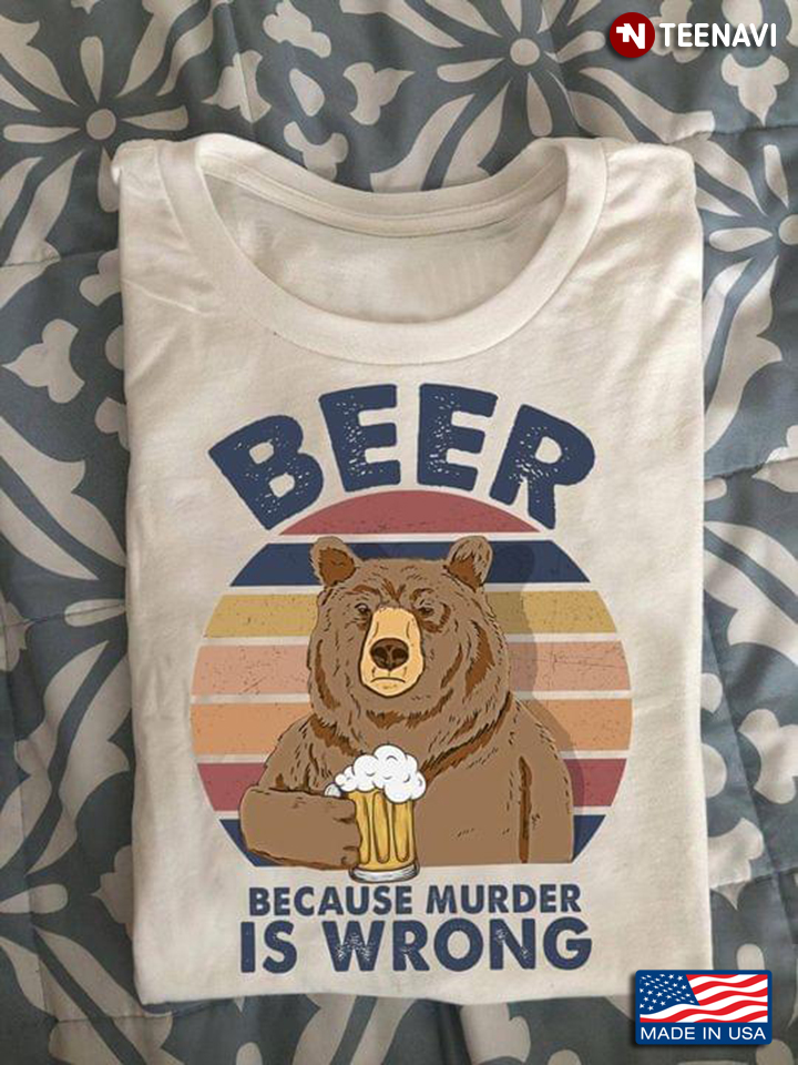 Beer Because Murder Is Wrong Bear Holds A Glass Of Beer Vintage