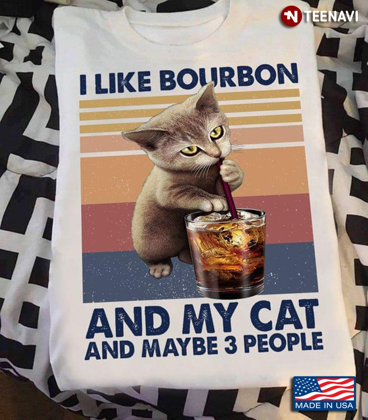I Like Bourbon And My Cat And Maybe 3 People A Cat Drinks A Glass Of Bourbon Vintage