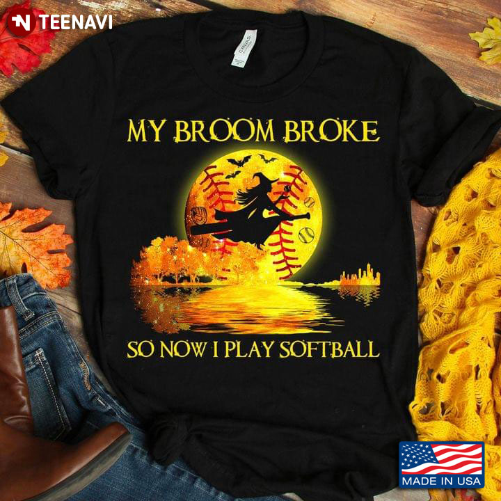 My Broom Broke So Now I Play Softball Witch And Softball T-Shirt