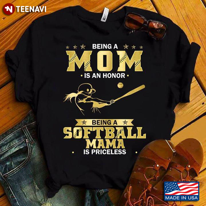 Being A Mom Is An Honor Being A Softball Mama Is Priceless