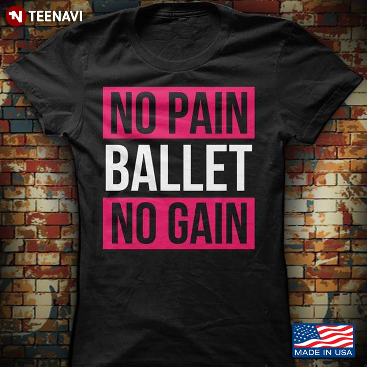No Pain Ballet No Gain Ballet Lovers