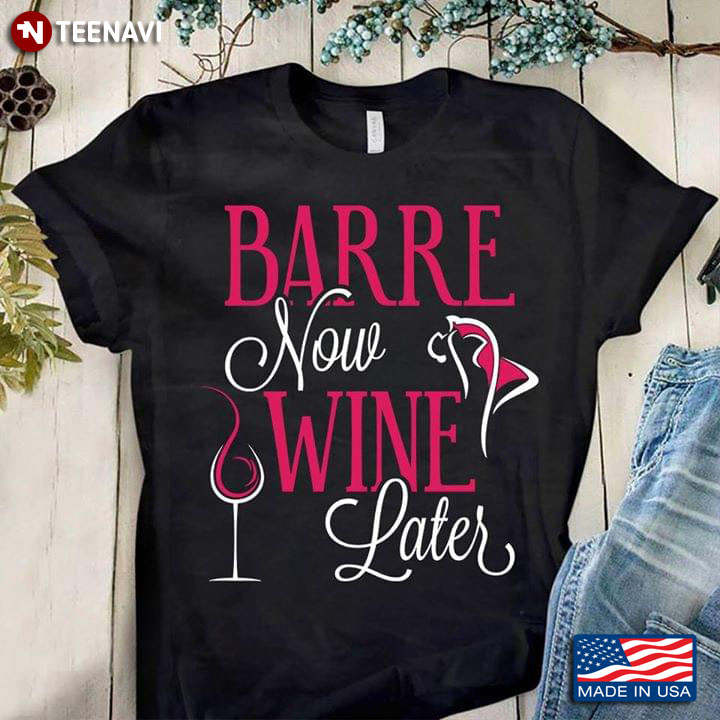 Barre Now Wine Later Ballet T-Shirt