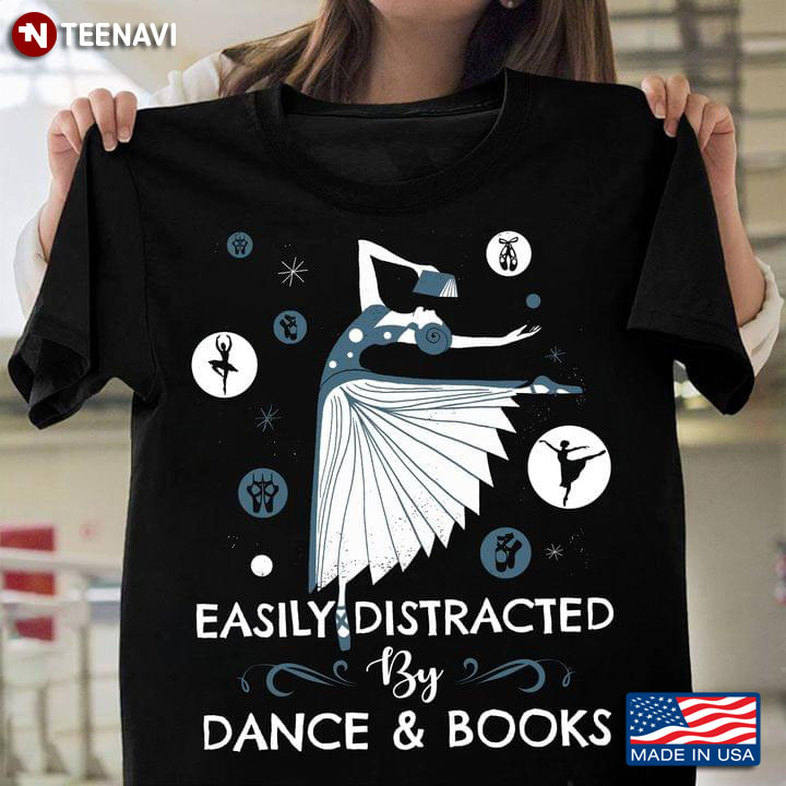 Easily Distracted By Dance And Books Ballerina Holds A Book Pointe Shoes Ballet T-Shirt