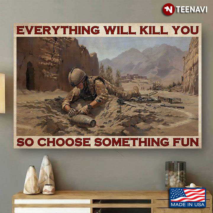Vintage Soldier Defusing A Bomb Everything Will Kill You So Choose Something Fun