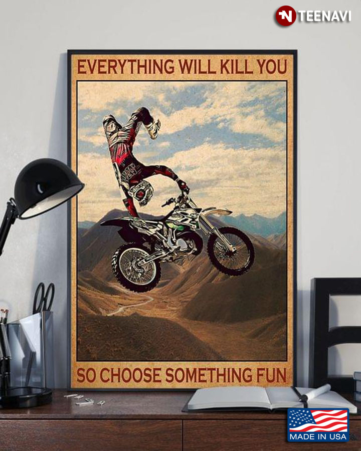 Vintage Motocross Biker Performing Trick With His Bike Everything Will Kill You So Choose Something Fun