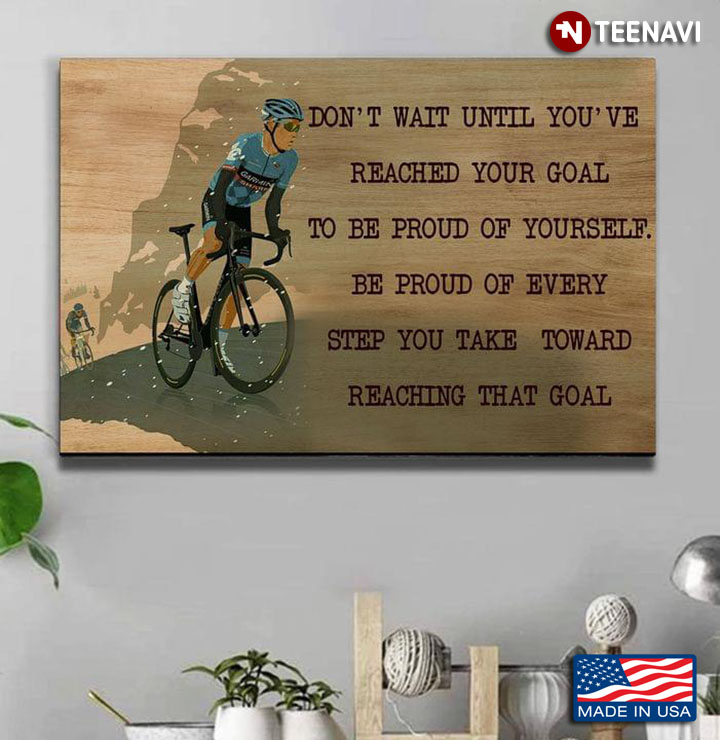 Vintage Cyclist Don't Wait Until You've Reached Your Goal To Be Proud Of Yourself