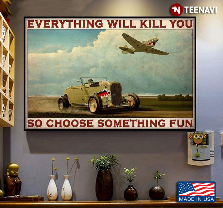 Vintage Shark Ford Model B Hot Rod Car & U.S Army Airplane Racing Everything Will Kill You So Choose Something