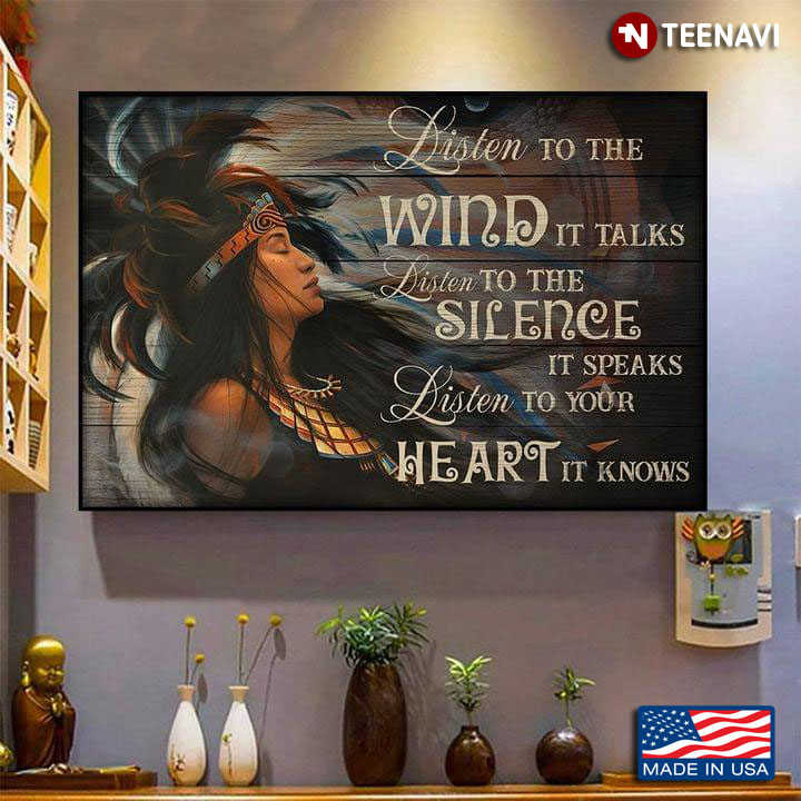 Native American Girl Listen To The Wind It Talks Listen To The Silence It Speaks Listen To Your Heart It Knows