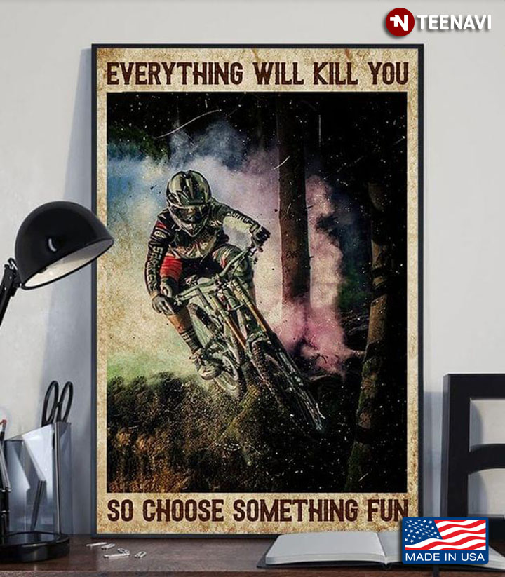 Vintage Cyclist With Full-face Helmet Painting Everything Will Kill You So Choose Something Fun